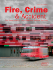 Fire, Crime & Accident: Fire Departments, Police Stations, Rescue Services By Chris Van Uffelen Cover Image