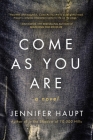 Come As You Are: A Novel By Jennifer Haupt Cover Image
