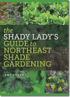 The Shady Lady’s Guide to Northeast Shade Gardening By Amy Ziffer Cover Image