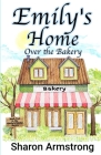 Emily's Home Over the Bakery By Sharon Armstrong Cover Image