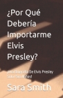 ¿Por Qué Debería Importarme Elvis Presley?: ¡Una Biografía De Elvis Presley Sólo Para Niños! By Sara Smith Cover Image