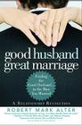 Good Husband, Great Marriage: Finding the Good Husband...in the Man You Married By Robert Mark Alter, Jane Alter Cover Image