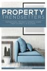 Property Trendsetters: Inspirational Property Experts Share Their Journeys to Success By Stephanie J. Hale Cover Image