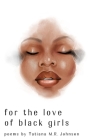 for the love of black girls: poems by Tatiana M.R. Johnson By Melissa Lozada-Oliva (Editor), Vashti Harrison (Illustrator), Tatiana Mary Rebecca Johnson Cover Image