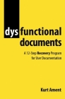 Dysfunctional Documents: A 12-Step Recovery Program for User Documentation By Kurt Ament Cover Image