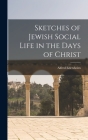 Sketches of Jewish Social Life in the Days of Christ By Alfred Edersheim Cover Image