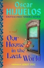 Our House in the Last World: A Novel By Oscar Hijuelos, Junot Díaz (Foreword by) Cover Image