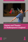 Games and Theatre in Shakespeare's England By Tom Bishop (Editor), Gina Bloom (Editor), Erika T. Lin (Editor) Cover Image