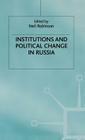 Institutions and Political Change in Russia By N. Robinson (Editor) Cover Image
