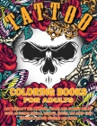 Tattoo Coloring Book for Adults: Art Therapy Relaxation, Peace and Stress Relief, Such As Sugar Skulls, Hearts, Roses, Koi Carp Fish, Butterfly Tattoo Cover Image