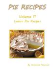 Pie Recipes Volume 11 Lemon Pie Recipes: Delicious, Tasty Desserts, Every title has space for notes By Christina Peterson Cover Image