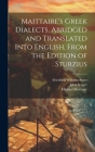 Maittaire's Greek Dialects, Abridged and Translated Into English, From the Edition of Sturzius By Michael 1667-1747 Maittaire, Friedrich Wilhelm 1762-1832 Sturz, John 1776-1849 Seager Cover Image