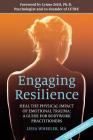 Engaging Resilience: Heal the Physical Impact of Emotional Trauma: A Guide for Bodywork Practitioners Cover Image