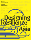 Design Resilience in Asia: Thinking the Unpredictable, Designing with Uncertainty Cover Image