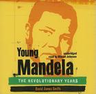 Young Mandela: The Revolutionary Years Cover Image