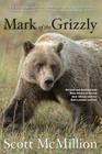 Mark of the Grizzly: Revised and Updated with More Stories of Recent Bear Attacks and the Hard Lessons Learned Cover Image