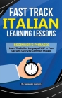 Fast Track Italian Learning Lessons - Beginner's Phrases: Learn The Italian Language FAST in Your Car with over 250 Phrases and Sayings Cover Image