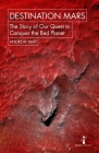 Destination Mars: The Story of Our Quest to Conquer the Red Planet (Hot Science) By Andrew May Cover Image