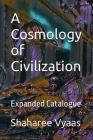 A Cosmology of Civilization By Shaharee Vyaas Cover Image
