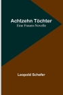 Achtzehn Töchter: Eine Frauen-Novelle By Leopold Schefer Cover Image