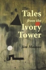 Tales from the Ivory Tower By Jim Malone Cover Image