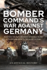 Bomber Command's War Against Germany: Planning the Raf's Bombing Offensive in WWII and Its Contribution to the Allied Victory By An Official History Cover Image