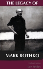 The Legacy Of Mark Rothko By Lee Seldes Cover Image