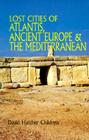 Lost Cities of Atlantis, Ancient Europe & the Mediterranean (Lost Cities Series) By David Hatcher Childress Cover Image