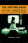 Writing Dead: Talking Terror with TV's Top Horror Writers (Television Conversations) By Thomas Fahy Cover Image