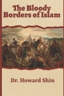 The Bloody Borders Of Islam By Howard Shin Cover Image