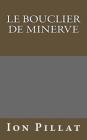 Le Bouclier de Minerve By Gabrielle Danoux (Translator), Muriel Beauchamp (Translator), Ion Pillat Cover Image