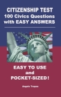 Citizenship Test 100 Civics Questions with Easy-Answers: Easy to Use and Pocket-Sized By Angelo Tropea Cover Image