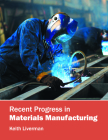 Recent Progress in Materials Manufacturing By Keith Liverman (Editor) Cover Image