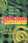 Nuts, Bolts and Magnetrons: A Practical Guide for Industrial Marketers By Paul Millier, Roger Palmer Cover Image