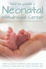 How to create a Neonatal Withdrawal Center: a new model of care for neonatal abstinence syndrome Cover Image