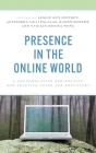 Presence in the Online World: A Contemplative Perspective and Practice Guide for Educators By Leslie Jeffrey (Editor), Agnieszka (Aga) Palalas (Editor), Karen Robert (Editor) Cover Image