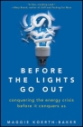Before the Lights Go Out: Conquering the Energy Crisis Before It Conquers Us By Maggie Koerth-Baker Cover Image