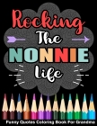 Rocking The Nonnie Life Funny Quotes Coloring Book For Nonnie By Grandma Alita Publishing Cover Image