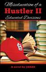 Miseducation of a Hustler II: Educated Decisions By Jabar Cover Image