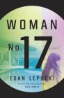 Woman No. 17: A Novel By Edan Lepucki Cover Image