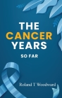 The Cancer Years: So Far Cover Image