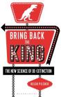 Bring Back the King: The New Science of De-extinction By Helen Pilcher Cover Image