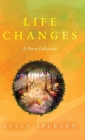 Life Changes: A Poem Collection: Inspirations. Passions. Challenges. Hopes. Dreams. By Susan Apurado Cover Image