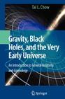 Gravity, Black Holes, and the Very Early Universe: An Introduction to General Relativity and Cosmology By Tai L. Chow Cover Image
