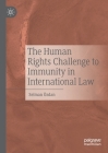 The Human Rights Challenge to Immunity in International Law By Selman Özdan Cover Image