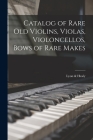 Catalog of Rare Old Violins, Violas, Violoncellos, Bows of Rare Makes By Lyon &. Healy Cover Image