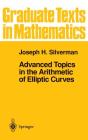 Advanced Topics in the Arithmetic of Elliptic Curves (Graduate Texts in Mathematics #151) By Joseph H. Silverman Cover Image