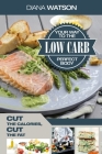Low Carb Recipes Cookbook - Low Carb Your Way To The Perfect Body: Cut The Calories Cut The Fat By Diana Watson Cover Image