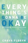 Everything's Going To Be Okay: How To Nurture Yourself During a Storm By Chava Floryn Cover Image