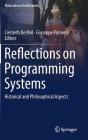 Reflections on Programming Systems: Historical and Philosophical Aspects (Philosophical Studies #133) By Liesbeth de Mol (Editor), Giuseppe Primiero (Editor) Cover Image
